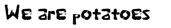 We are potatoes font preview