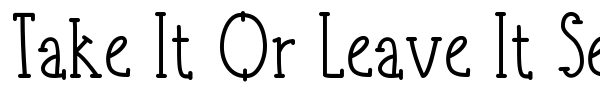 Take It Or Leave It Serif fuente